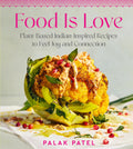 Food Is Love: PlantBased IndianInspired Recipes to Feel Joy and Connection