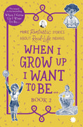 WHEN I GROW UP I WANT TO BE BOOK 2 : More fantastic stories about reallife Indians