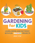 Gardening for Kids: Learn, Grow, and Get Messy with Fun STEAM Projects