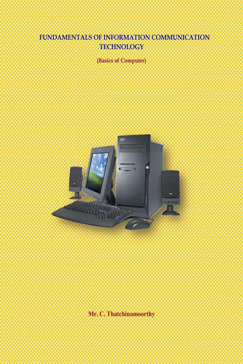 Fundamentals Of Information Communication Technology : (Basics Of Computer)
