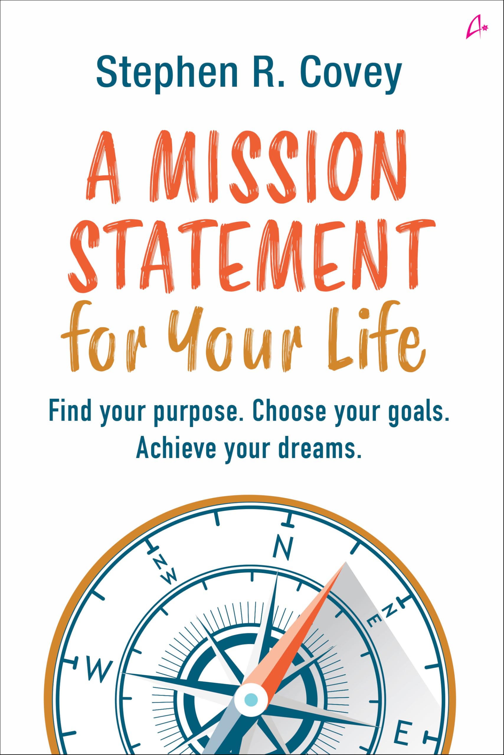 A Mission Statement for Your Life: Find Your Purpose, Choose Your Goals, Achieve Your Dreams (English)
