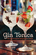 Gin Tonica: 40 recipes for Spanishstyle gin and tonic cocktails