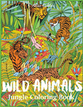Wild Animals Jungle Coloring Book: An Animal Coloring Book For Adults (Animal Coloring Books)