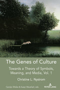 The Genes of Culture: Towards a Theory of Symbols, Meaning, and Media, Volume 1: 6 (Understanding Media Ecology)