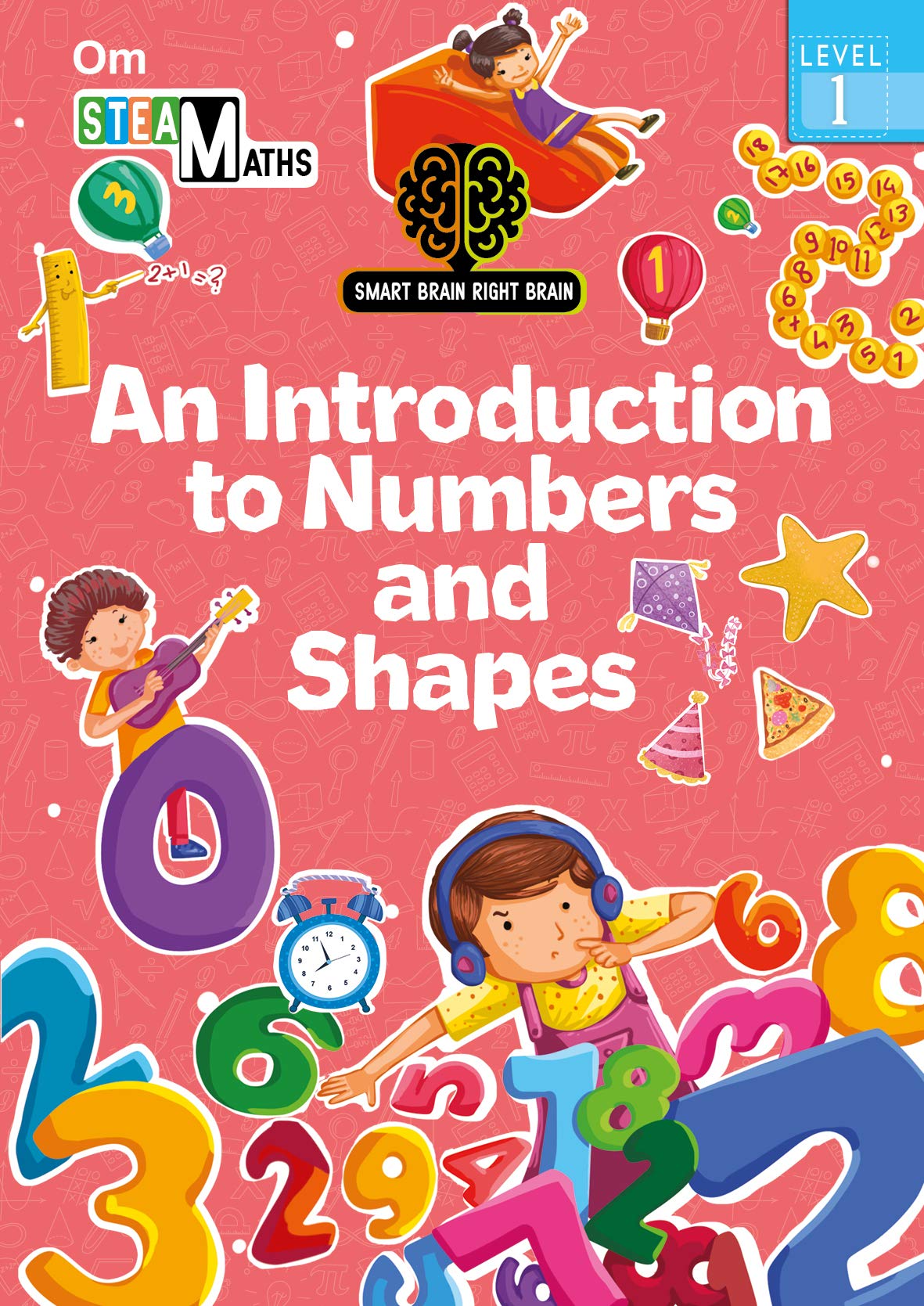 SMART BRAIN RIGHT BRAIN: MATHS LEVEL 1 AN INTRODUCTION TO NUMBERS AND SHAPES (STEAM)