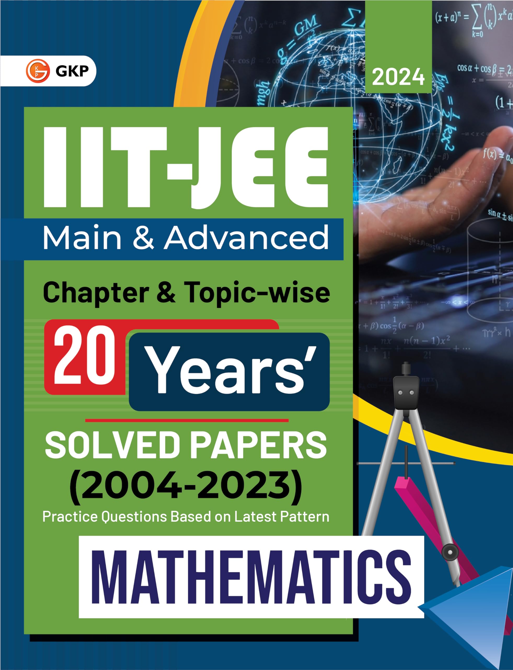 Iit Jee 2024 : Mathematics (Main & Advanced)  20 Years Chapter Wise & Topic Wise Solved Papers 20042023 By Gkp