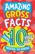 Amazing Gross Facts Every 10 Year Old Needs to Know: A hilarious illustrated book of trivia, the perfect boredom busting alterna