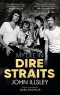 My Life in Dire Straits: The Inside Story of One of the Biggest Bands in Rock History
