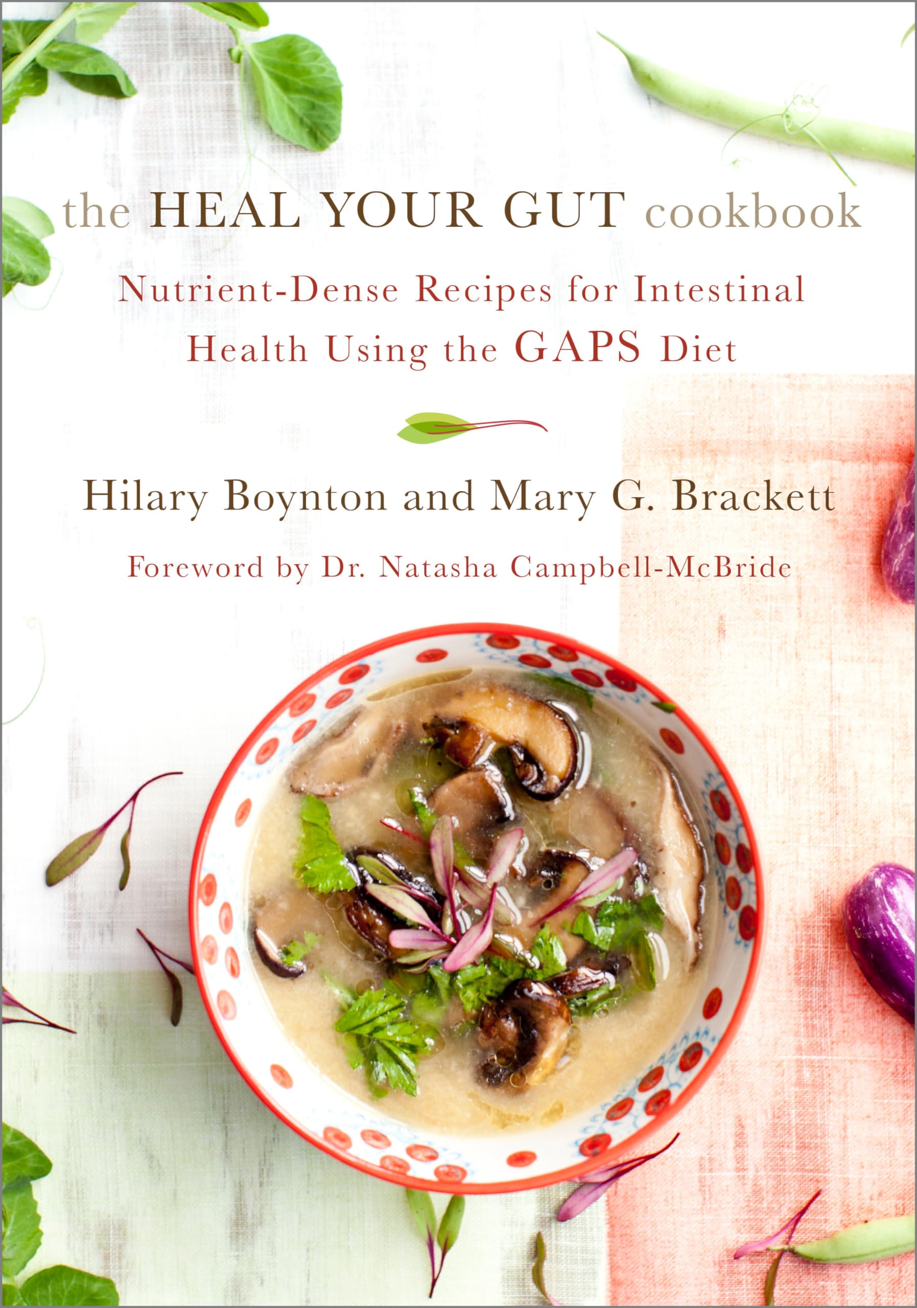 The Heal Your Gut Cookbook: NutrientDense Recipes for Intestinal Health Using the GAPS Diet