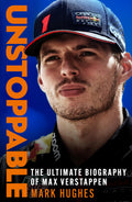 Unstoppable: The Ultimate Biography Of Max Verstappen
