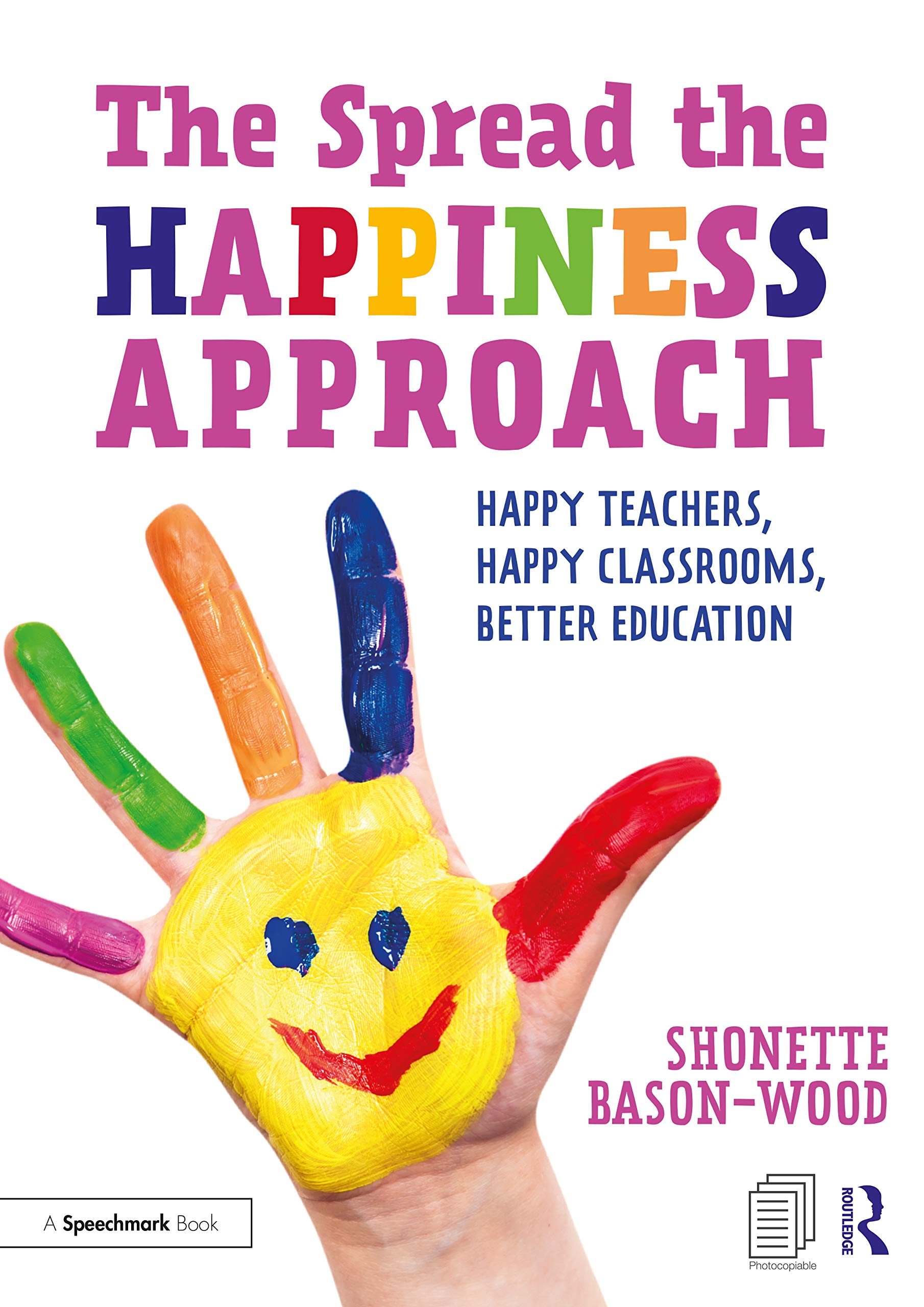 Spread the Happiness Approach: Happy Teachers, Happy Classrooms, Better Education: Happy Teachers, Happy Classrooms, Better Educ