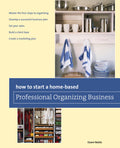 How to Start a Homebased Professional Organizing Business (HomeBased Business Series)