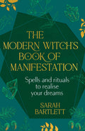 The Modern WitchS Book Of Manifestation: Spells And Rituals To Realise Your Dreams