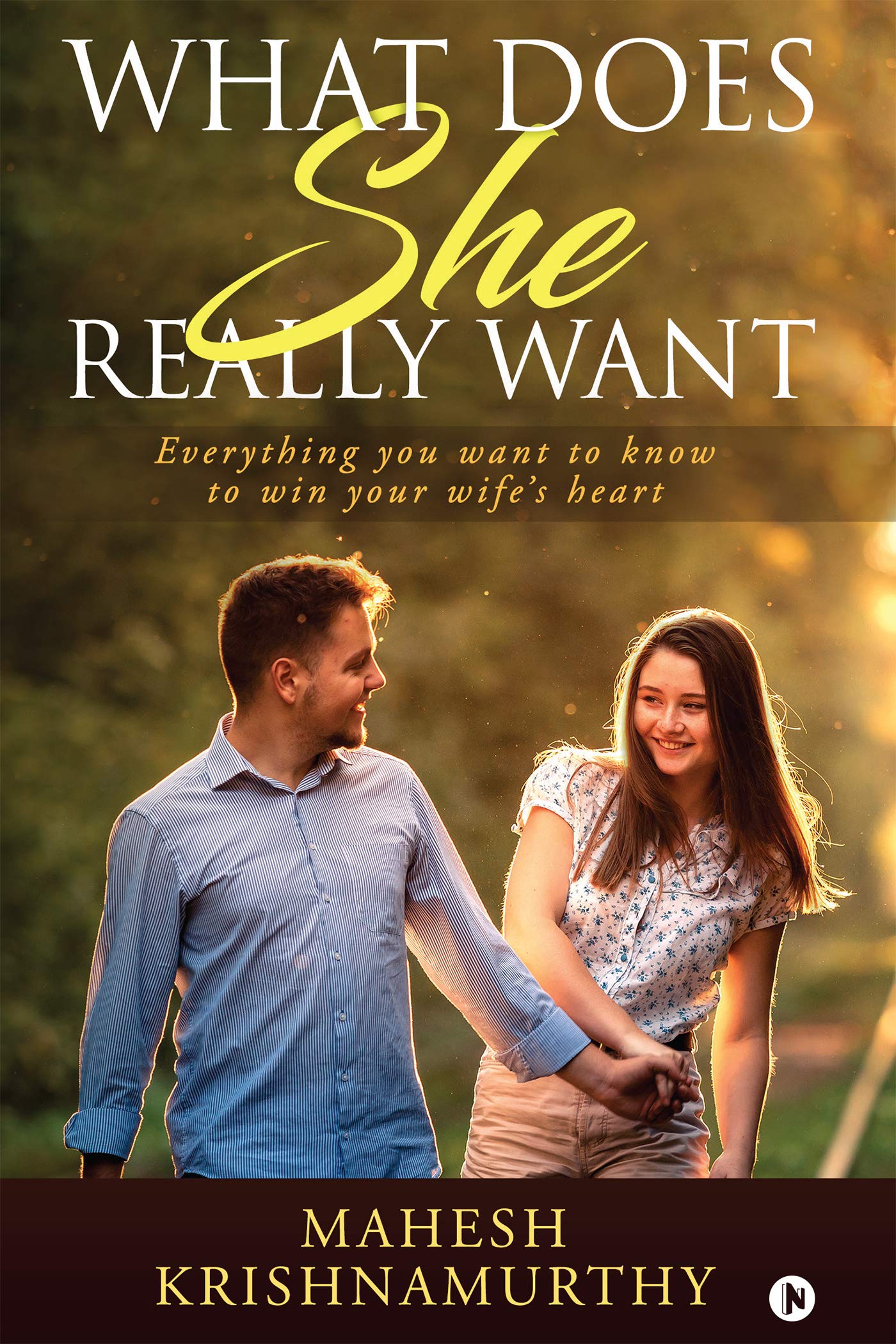 What does she really want : Everything you want to know to win your wifes heart