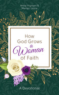 How God Grows A Woman Of Faith: A Devotional