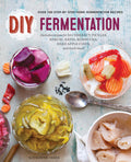 DIY Fermentation: Over 100 StepByStep Home Fermentation Recipes