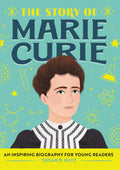 The Story of Marie Curie: An Inspiring Biography for Young Readers (The Story of Biographies)