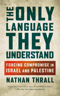 The Only Language They Understand: Forcing Compromise In Israel And Palestine