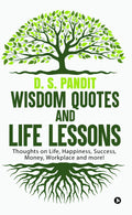 Wisdom Quotes And Life Lessons : Thoughts On Life, Happiness, Success, Money, Workplace And More!