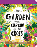 The Garden, the Curtain, and the Cross Board Book: The True Story of Why Jesus Died and Rose Again (Illustrated Bible toddler bo