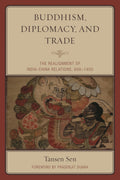 Buddhism, Diplomacy, and Trade: The Realignment of IndiaChina Relations, 6001400
