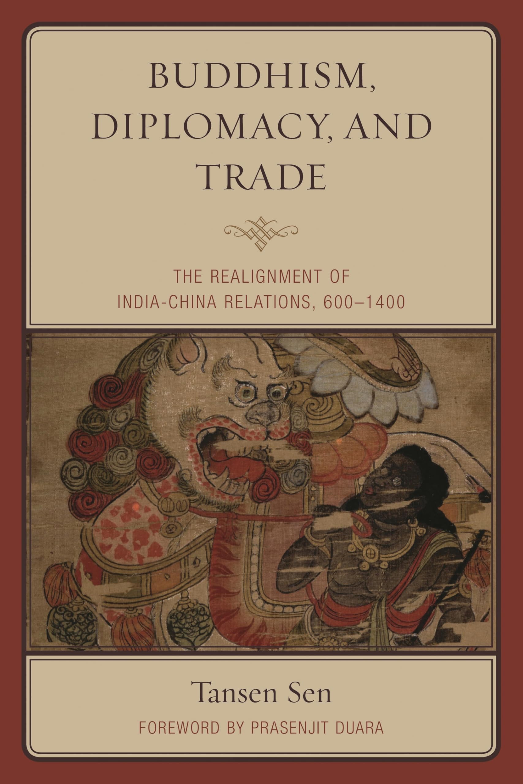 Buddhism, Diplomacy, and Trade: The Realignment of IndiaChina Relations, 6001400