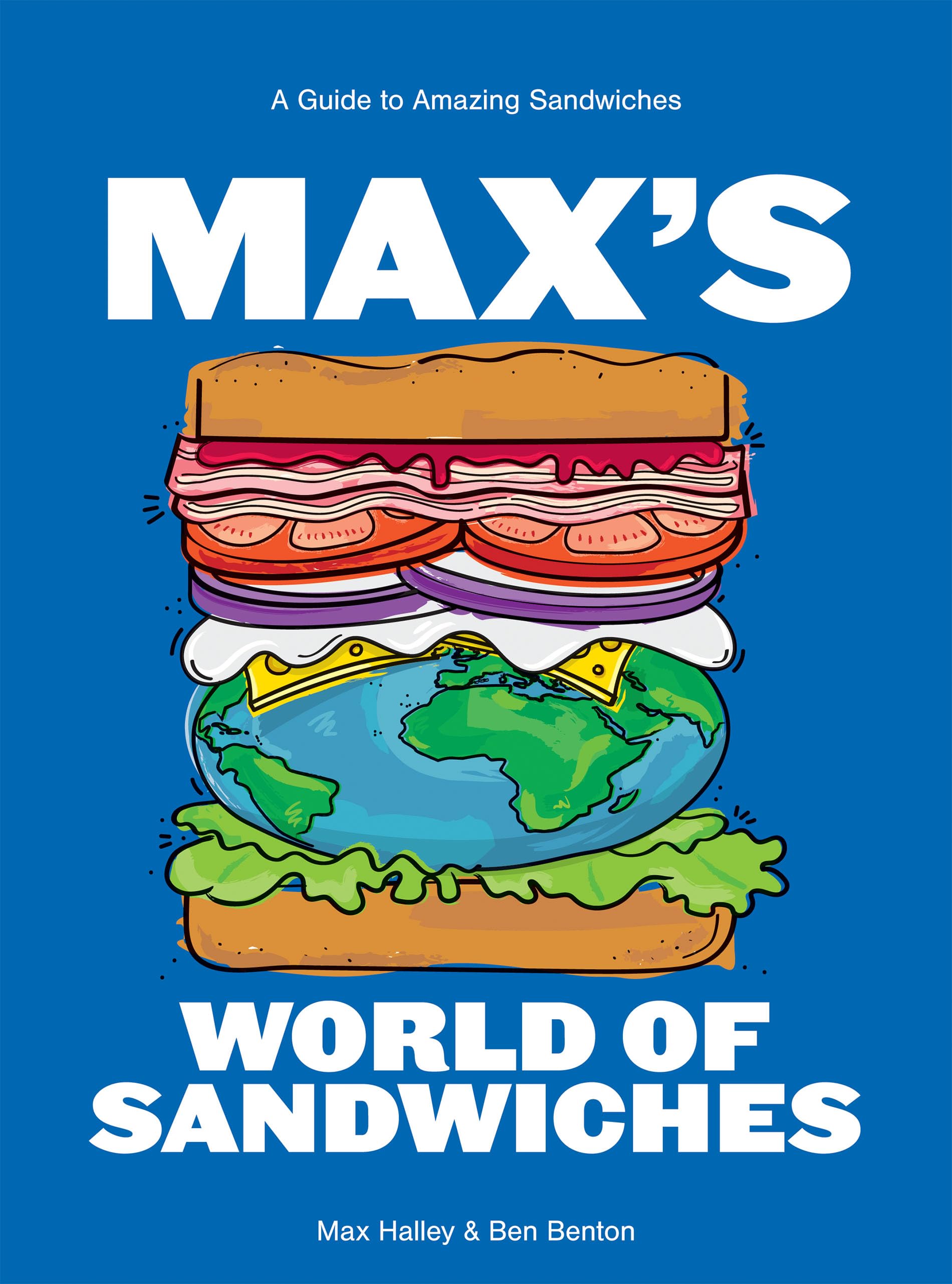 Maxs World of Sandwiches: A Guide to Amazing Sandwiches