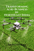 Transforming AgriBusiness in Northeast India: Innovative Financing for Inclusive and Sustainable Growth