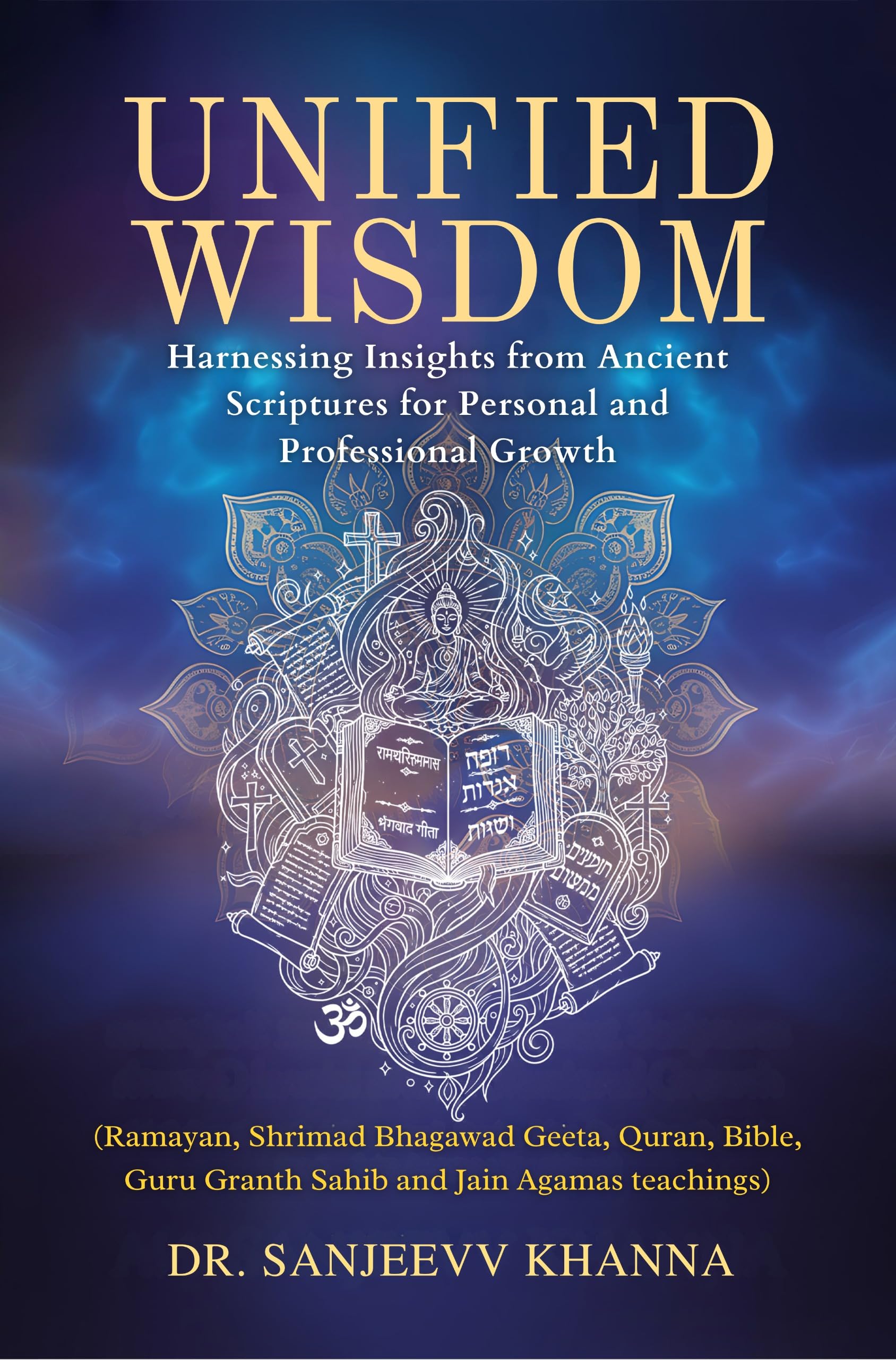 Unified Wisdom  Harnessing Insights from Ancient Scriptures for Personal and Professional Growth