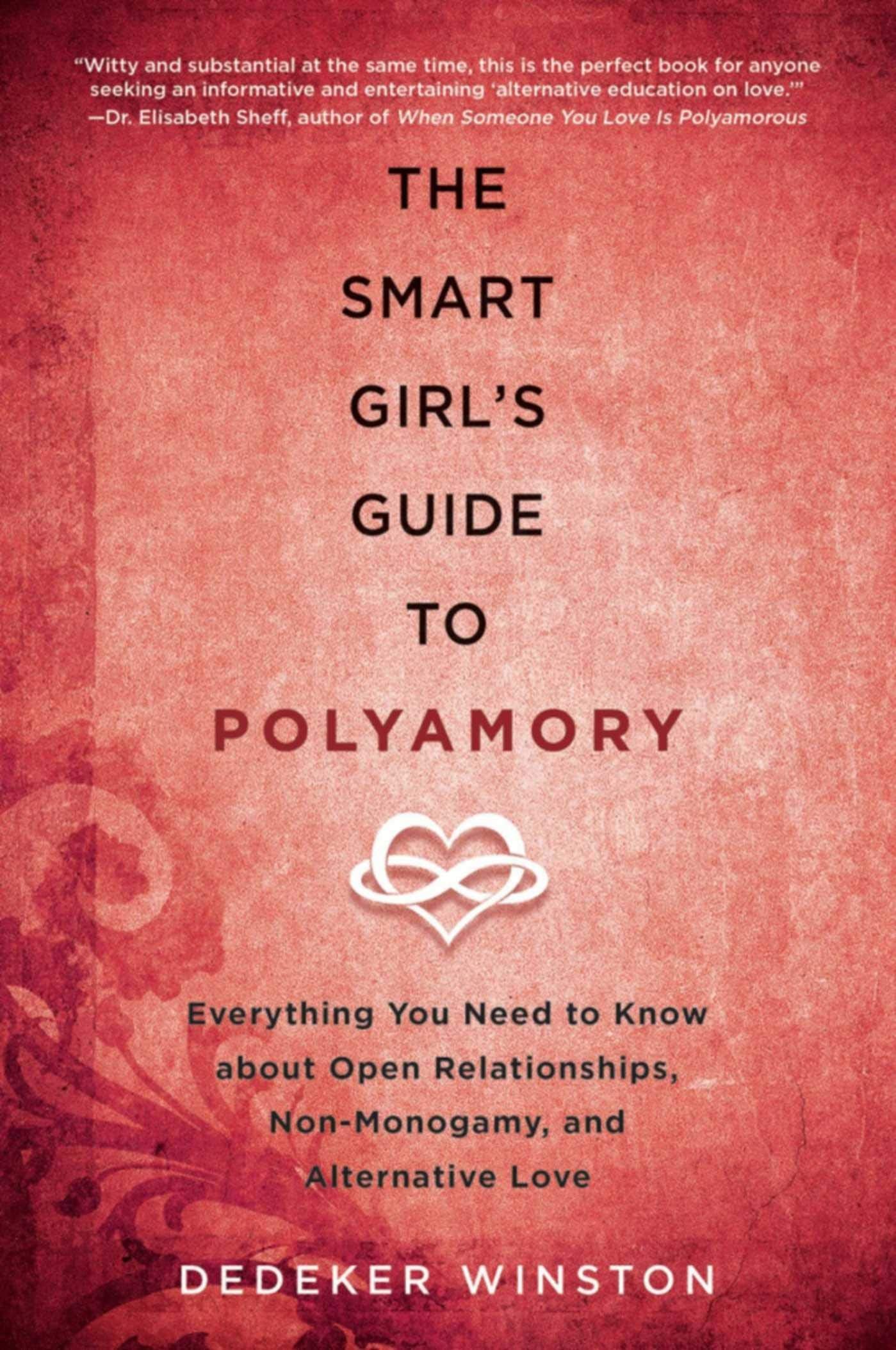 The Smart Girls Guide to Polyamory: Everything You Need to Know About Open Relationships, NonMonogamy, and Alternative Love