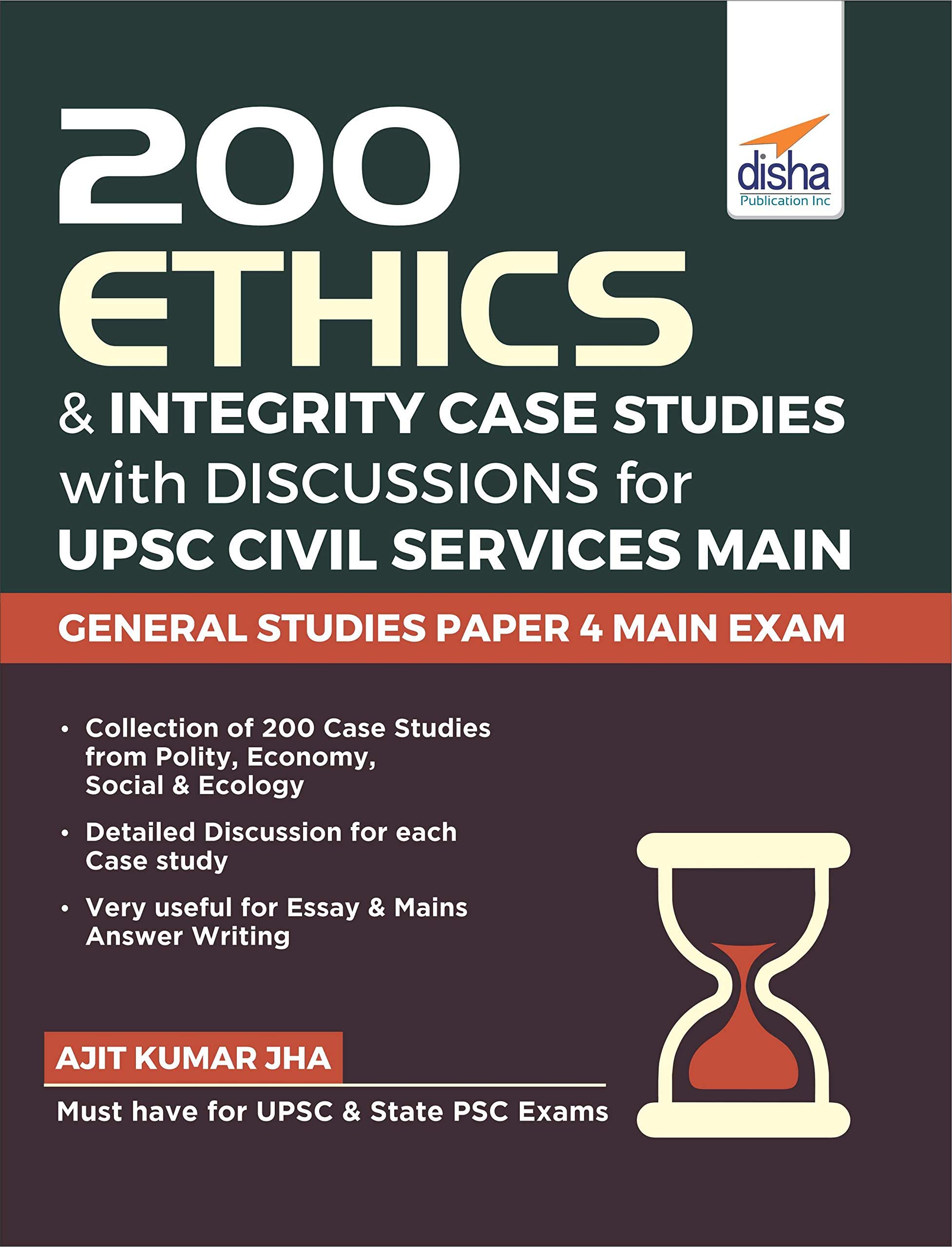 200 Ethics & Integrity Case Studies With Discussions For Upsc Civil Services Main General Studies Paper 4 Exam
