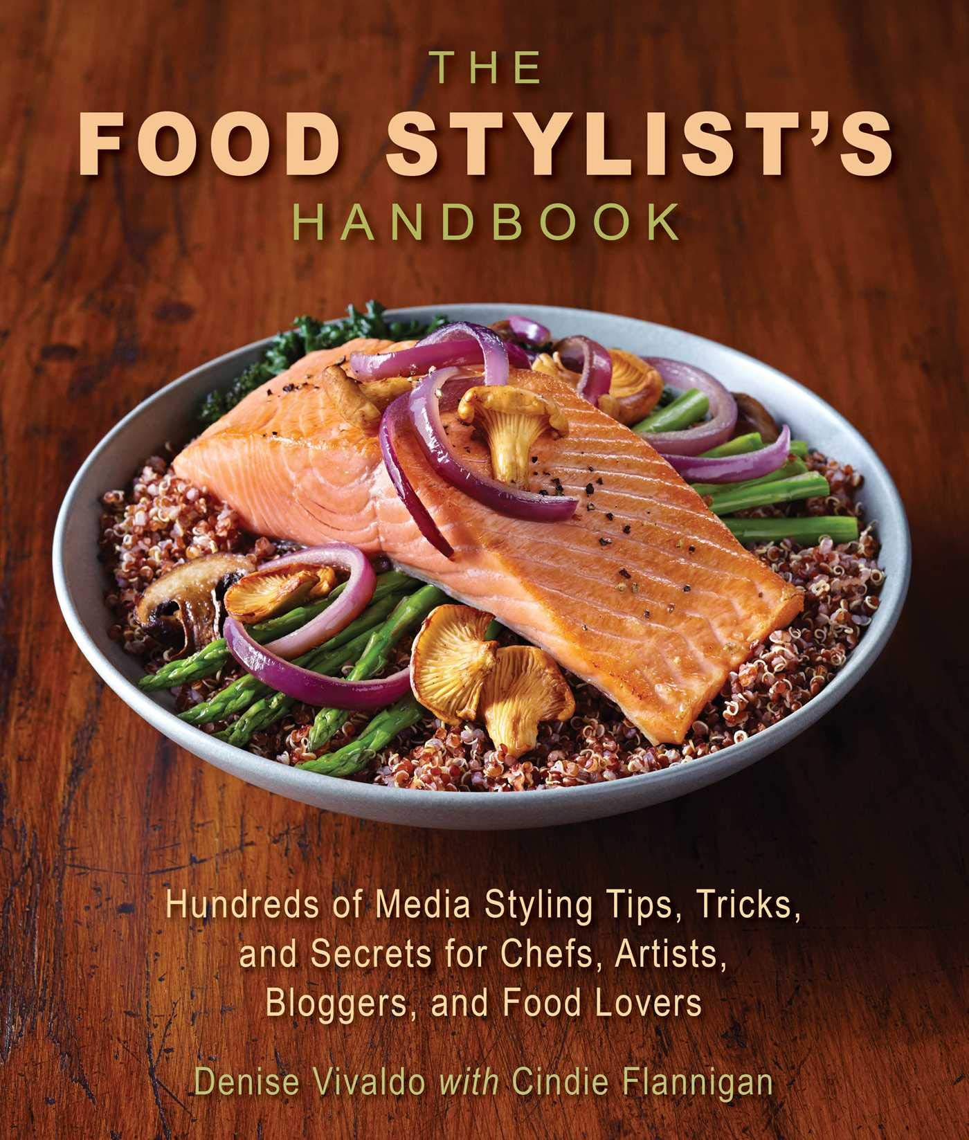 The Food Stylists Handbook: Hundreds of Media Styling Tips, Tricks, and Secrets for Chefs, Artists, Bloggers, and Food Lovers