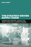 The StrategyDriven Supply Chain: Integrating Strategy, Finance and Supply Chain for a Competitive Edge