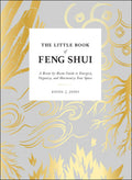 The Little Book of Feng Shui: A RoombyRoom Guide to Energize, Organize, and Harmonize Your Space
