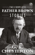 The Complete Father Brown Stories (Complete Collection): 53 Murder Mysteries  The Innocence of Father Brown, The Wisdom of Fath