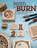 Learn to Burn: A StepbyStep Guide to Getting Started in Pyrography (Fox Chapel Publishing) Easily Create Beautiful Art & Gifts