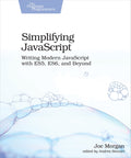 Simplifying JavaScript: Writing Modern JavaScript with ES5, ES6, and Beyond