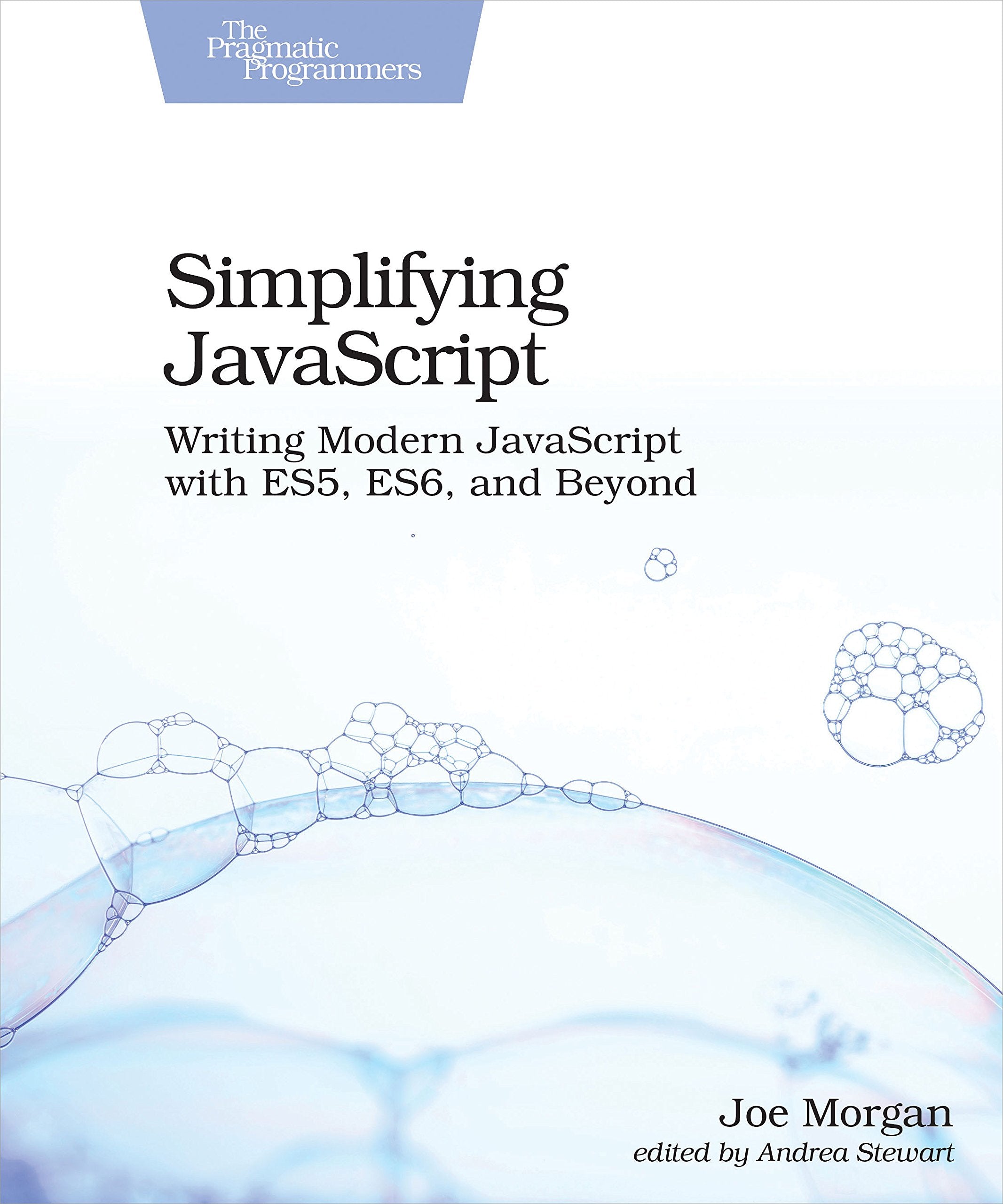 Simplifying JavaScript: Writing Modern JavaScript with ES5, ES6, and Beyond