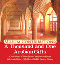 Muslim Contributions A Thousand and One Arabian Gifts Civilizations of Islam Books on History of Islam 6th Grade History Childre