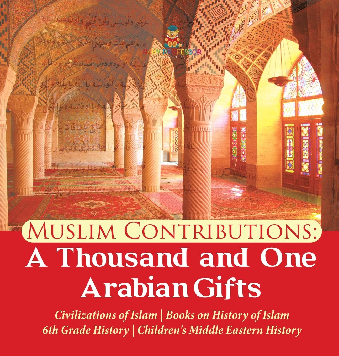 Muslim Contributions A Thousand and One Arabian Gifts Civilizations of Islam Books on History of Islam 6th Grade History Childre