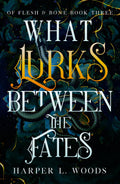 What Lurks Between The Fates: Your Next Fantasy Romance Obsession! (Of Flesh And Bone Book 3) (Of Flesh & Bone)