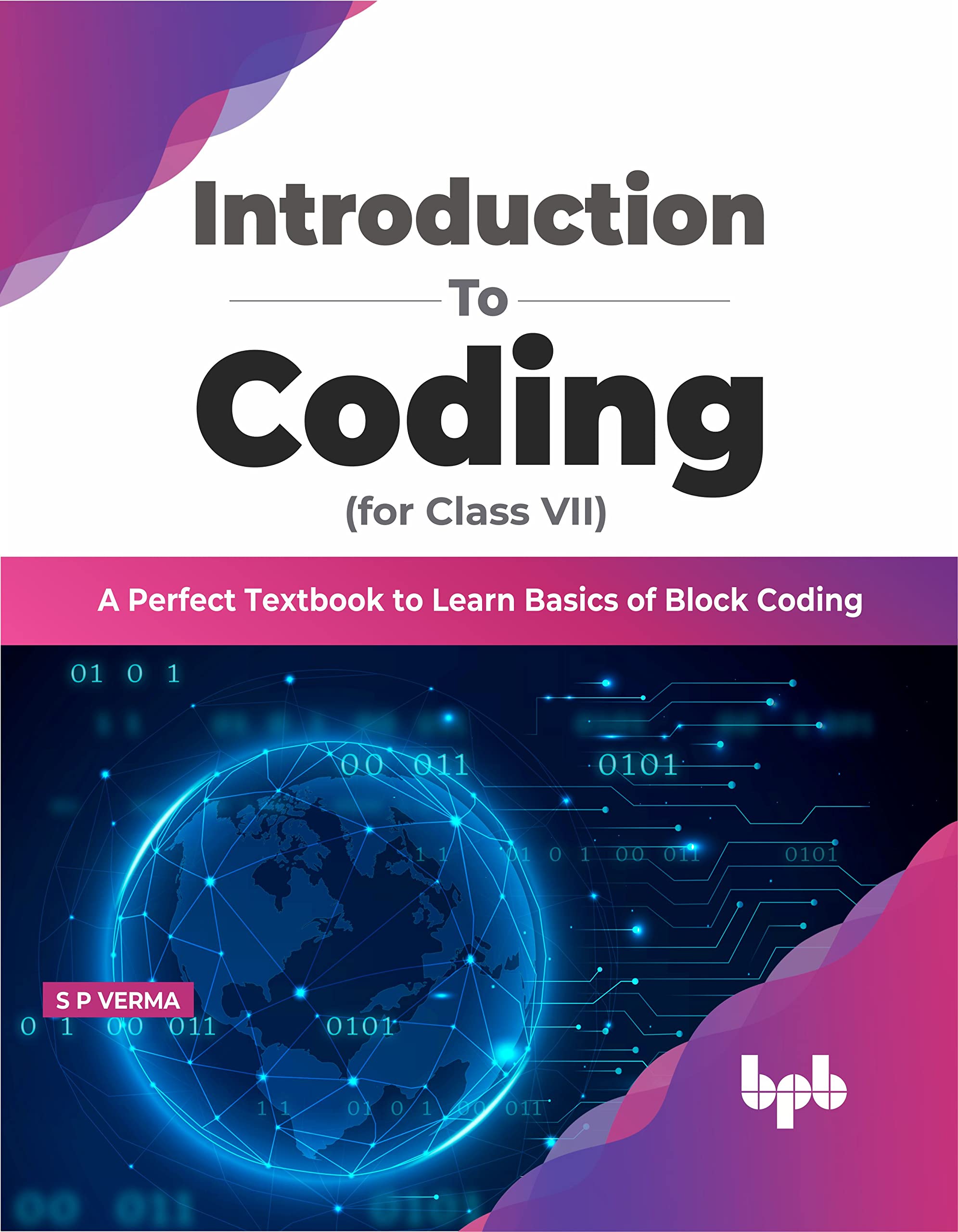 Introduction To Coding For Class 7 : A Perfect Textbook To Learn Basics Of Block Coding