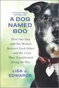 A Dog Named Boo: How One Dog And One Woman Rescued Each OtherAnd The Lives They Transformed Along The Way