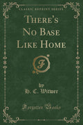 ThereS No Base Like Home (Classic Reprint)