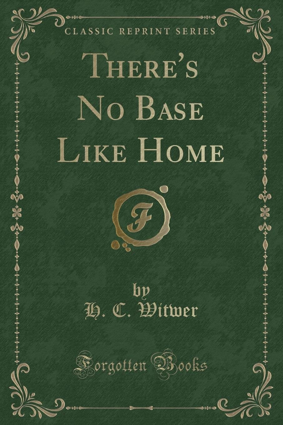 ThereS No Base Like Home (Classic Reprint)