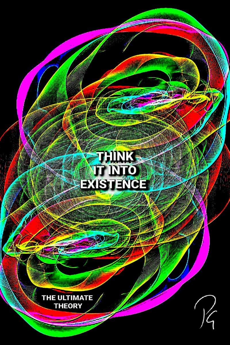 Think It Into Existence  The Ultimate Theory