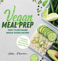 Vegan Meal Prep: Tasty PlantBased Whole Foods Recipes (Including a 30Day TimeSaving Meal Plan) (Healthy Weight Loss Beginner 