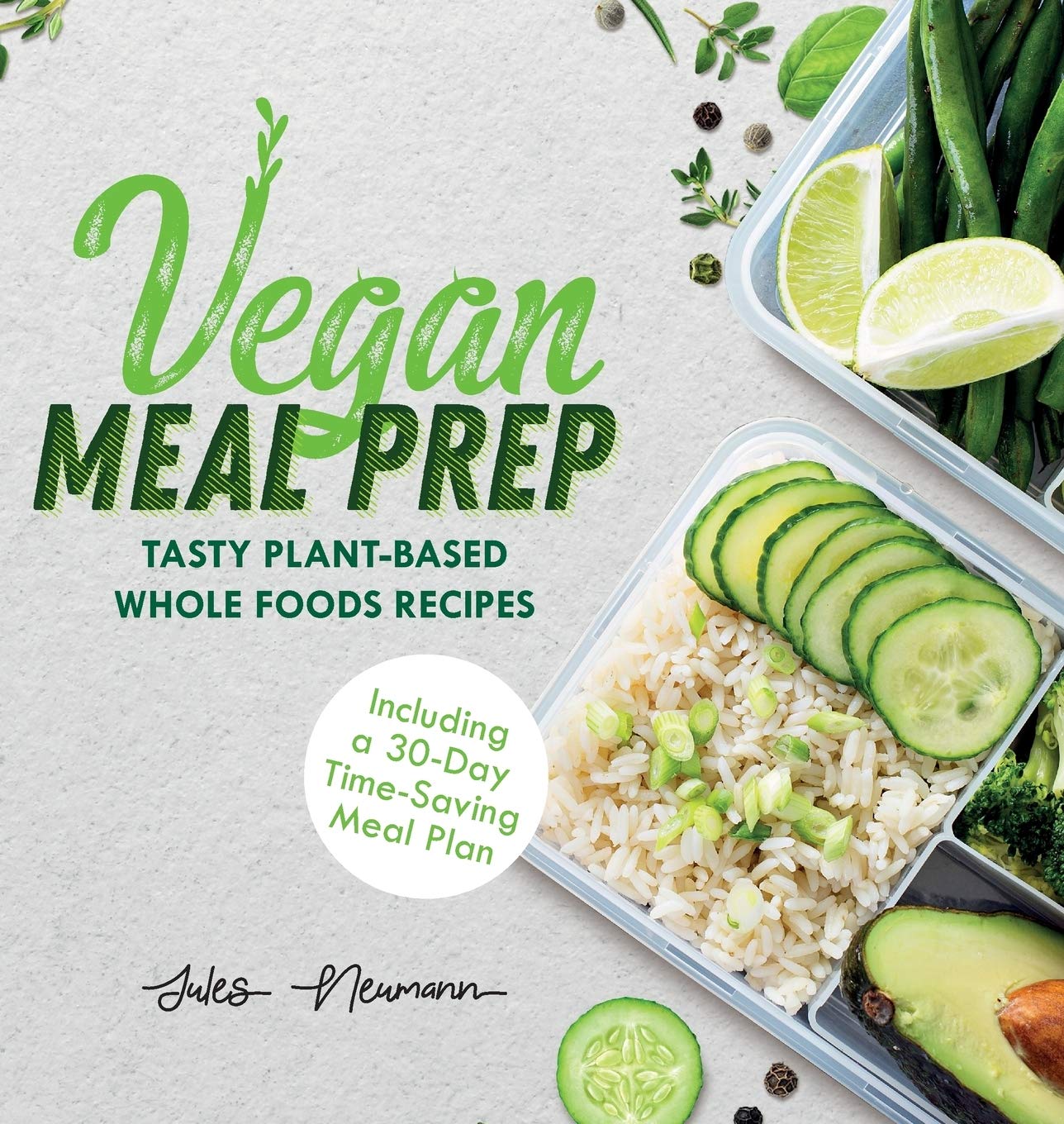 Vegan Meal Prep: Tasty PlantBased Whole Foods Recipes (Including a 30Day TimeSaving Meal Plan) (Healthy Weight Loss Beginner 
