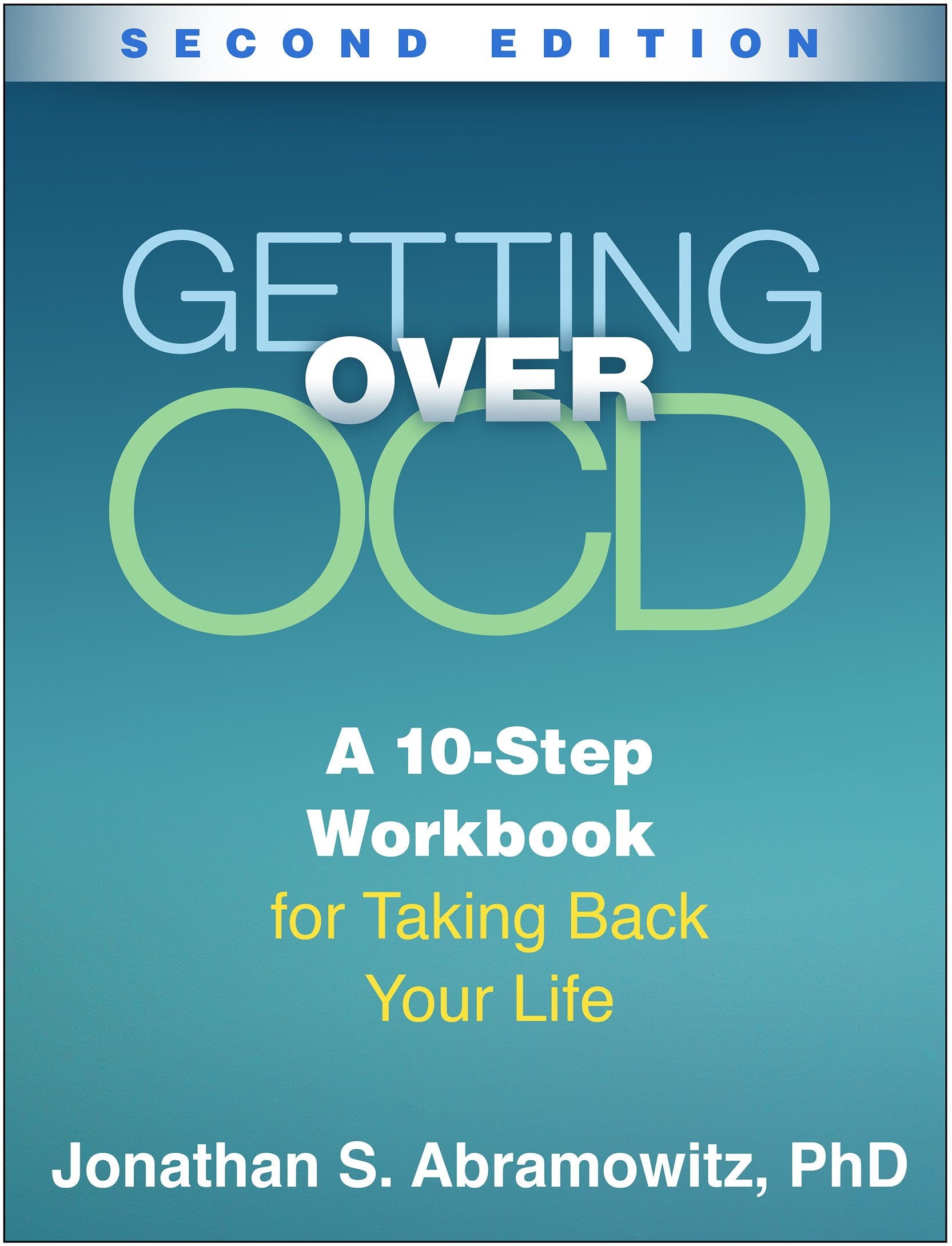 Getting Over OCD: A 10Step Workbook for Taking Back Your Life (The Guilford SelfHelp Workbook Series)