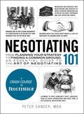 Negotiating 101: From Planning Your Strategy to Finding a Common Ground, an Essential Guide to the Art of Negotiating (Adams 101